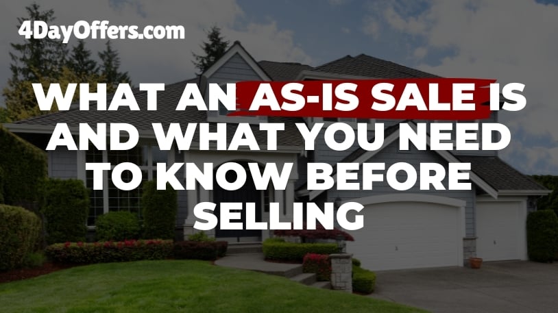 What an AS-IS Sale Is and How You Can Prepare Now to Streamline Your Home Sale with 4 Day Offers